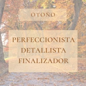 otoño-perfeccionista-detallista-finalizador